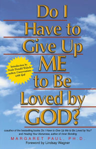 Title: Do I Have to Give Up ME to Be Loved by GOD?, Author: Margaret Paul