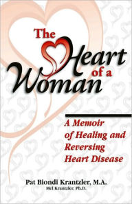 Title: The Heart of a Woman: A Memoir of Healing and Reversing Heart Disease, Author: Pat M.A.