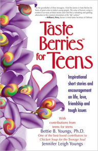 Title: Taste Berries for Teens: Inspirational short stories and encouragement on life, love, friendship and tough issues, Author: Bettie B. Youngs