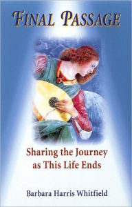 Title: Final Passage: Sharing the Journey as This Life Ends, Author: Barbara Whitfield