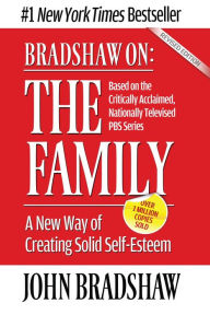 Title: Bradshaw On: The Family: A New Way of Creating Solid Self-Esteem, Author: John E. Bradshaw