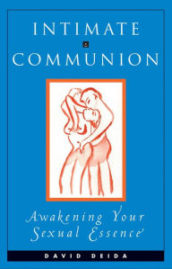 Title: Intimate Communion: Awakening Your Sexual Essence, Author: David Deida