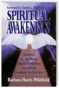 Title: Spiritual Awakenings: Insights of the Near-Death Experience and Other Doorways to Our Soul, Author: Barbara Whitfield