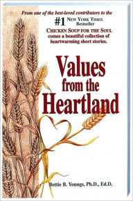 Title: Values from the Heartland: Stories of an American Farmgirl, Author: Bettie B. Youngs