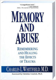 Title: Memory and Abuse: Remembering and Healing the Effects of Trauma, Author: Charles Whitfield