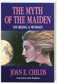 Title: The Myth of the Maiden: On Being a Woman, Author: Joan Childs