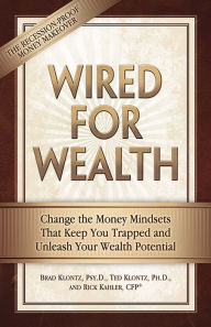 Title: Wired for Wealth: Change the Money Mindsets That Keep You Trapped and Unleash Your Wealth Potential, Author: Brad Klontz PsyD