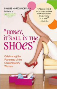 Title: Honey, It's All in the Shoes: Celebrating the Footsteps of the Contemporary Woman, Author: Phyllis Hoffman