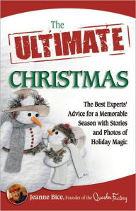 Title: The Ultimate Christmas: The Best Experts' Advice for a Memorable Season with Stories and Photos of Holiday Magic, Author: Jeanne Bice