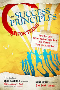 Title: The Success Principles for Teens: How to Get from Where You Are to Where You Want to Be, Author: Jack Canfield