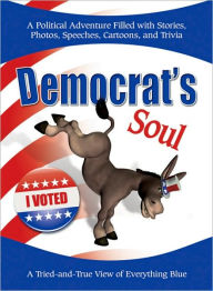 Title: Democrat's Soul: A Tried-and-True View of Everything Blue, Author: Compilation Compilation