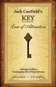 Title: Jack Canfield's Key to Living the Law of Attraction: A Simple Guide to Creating the Life of Your Dreams, Author: Jack Canfield