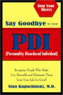 Say Goodbye to Your PDI (Personality Disordered Individuals): Recognize People Who Make You Miserable and Eliminate Them from Your Life - for Good!