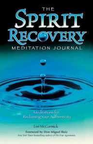 Title: The Spirit Recovery Meditation Journal: Meditations for Reclaiming Your Authenticity, Author: Lee McCormick