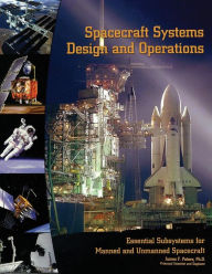 Title: Spacecraft Systems Design and Operations / Edition 1, Author: James F Peters