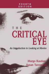 Title: The Critical Eye: An Introduction to Looking at Movies / Edition 4, Author: Margo Kasdan