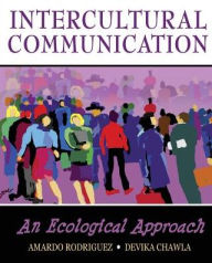 Title: Intercultural Communication: An Ecological Approach / Edition 1, Author: Amardo Rodriguez