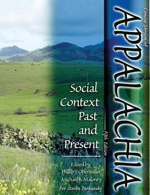 Concise Version of Appalachia: Social Context Past and Present, Fifth Edition, Edited by Phillip J. Obermiller and Michael E. Maloney for Steven Parkansky