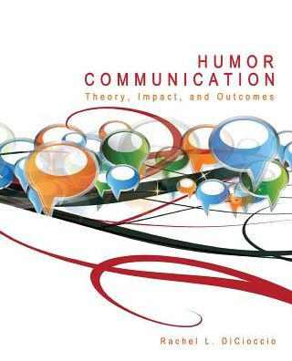 Humor Communication: Theory, Impact, and Outcomes / Edition 1