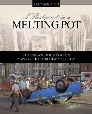 A Flashpoint in a Melting Pot: The Crown Heights Riots, A Watershed for New York City / Edition 1
