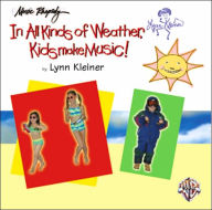 Title: In All Kinds of Weather, Kids Make Music!, Author: Lynn Kleiner