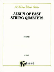 Title: Album of Easy String Quartets, Vol 1: Pieces by Bach, Haydn, Mozart, Beethoven, Schumann, Mendelssohn, and others, Author: Alfred Music