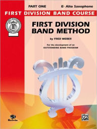 Title: First Division Band Method, Part 1: E-flat Alto Saxophone, Author: Fred Weber