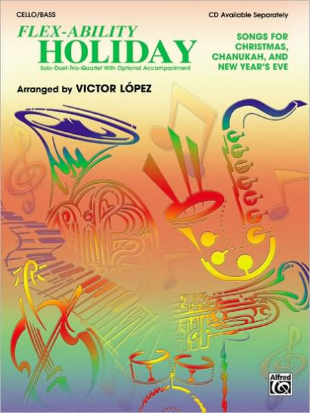 Flex-Ability Holiday -- Solo-Duet-Trio-Quartet with Optional Accompaniment: Cello/Bass