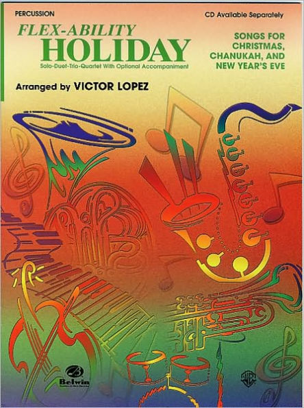 Flex-Ability Holiday -- Solo-Duet-Trio-Quartet with Optional Accompaniment: Percussion (Mallet Solo, Mallet Harmony, Auxiliary Percussion, Drum Set (Snare, Bass, Cymbals)