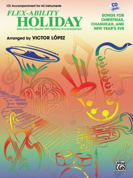 Flex-Ability Holiday -- Solo-Duet-Trio-Quartet with Optional Accompaniment: for All Instruments