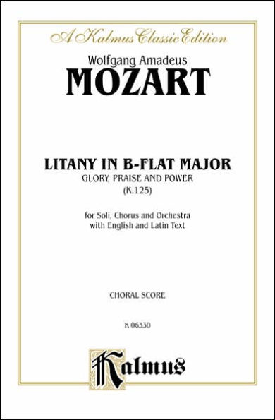 Litany in B-flat Major -- Glory, Praise, and Power, K. 125: SATB with SATB Soli (Orch.) (Latin, English Language Edition)