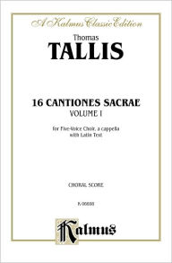 Title: 16 Cantiones Sacrae (In Manus Tuas and others), Vol 1: 5-7 Part, a cappella (Latin Language Edition), Author: Thomas Tallis