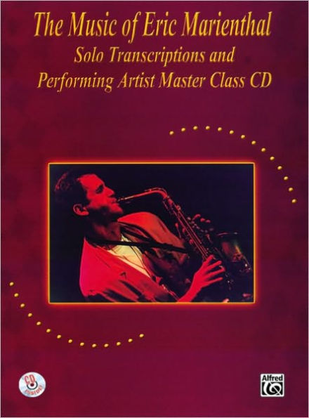 The Music of Eric Marienthal (Solo Transcriptions and Performing Artist Master Class): Saxophone, Book & Online Audio