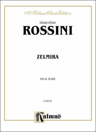 Title: Zelmira: Italian Language Edition, Vocal Score, Author: Gioacchino Rossini