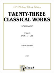 Title: Twenty-three Classical Works for Two Guitars, Bk 2: Nos. 13-23, Author: Alfred Music