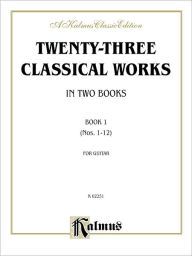 Title: Twenty-three Classical Works for Two Guitars, Bk 1: Nos. 1-12, Author: Alfred Music