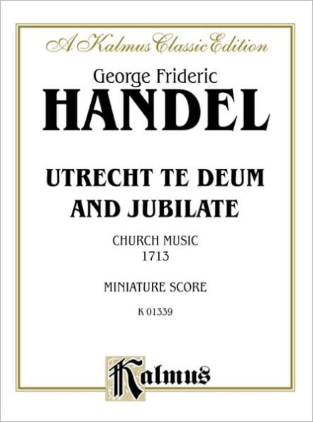 Utrecht Te Deum and Jubilate (1713): SATB or SSAATTBB with SAAB Soli (Orch.) (German, English Language Edition), Miniature Score