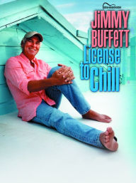Title: Jimmy Buffett -- License to Chill: Guitar Songbook Edition, Author: Jimmy Buffett