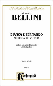 Title: Bianca e Fernando: Italian Language Edition, Vocal Score, Author: Vincenzo Bellini