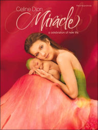 Title: Celine Dion -- Miracle: A Celebration of New Life (Piano/Vocal/Chords), Author: Celine Dion