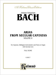 Title: Soprano Arias from Church Cantatas (12 Secular), Vol 2: German Language Edition, Author: Johann Sebastian Bach