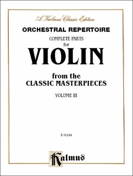 Orchestral Repertoire Complete Parts for Violin from the Classic Masterpieces, Vol 3