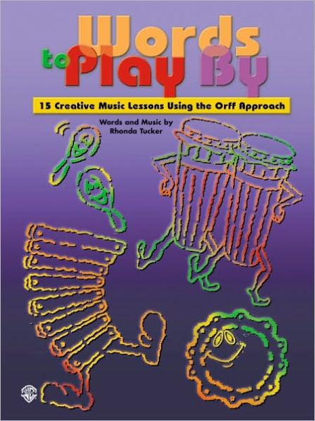 Words to Play By: 15 Creative Music Lessons Using the Orff Approach