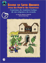 Title: Songs of Latin America -- From the Field to the Classroom: Canciones de América Latina -- de sus orígenes a la escuela (English/Spanish Language Edition), Book & Online Audio, Author: Patricia Shehan Campbell