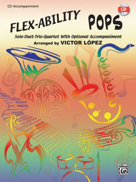 Flex-Ability Pops -- Solo-Duet-Trio-Quartet with Optional Accompaniment: for All Instruments