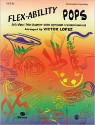 Title: Flex-Ability Pops -- Solo-Duet-Trio-Quartet with Optional Accompaniment: Violin, Author: Alfred Music