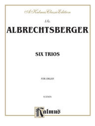 Title: Six Trios for Organ, Author: Johann Georg Albrechtsberger