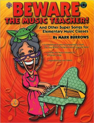 Title: Beware the Music Teacher!: And Other Super Songs for Elementary Music Classes, Book & CD, Author: Mark Burrows