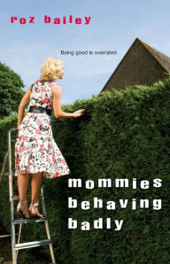 Title: Mommies Behaving Badly, Author: Roz Bailey