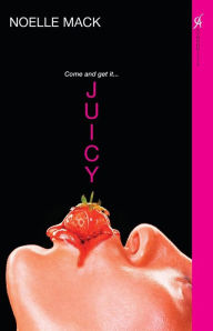 Title: Juicy, Author: Noelle Mack